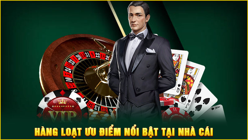 Hàng loạt ưu điểm nổi bật tại nhà cái